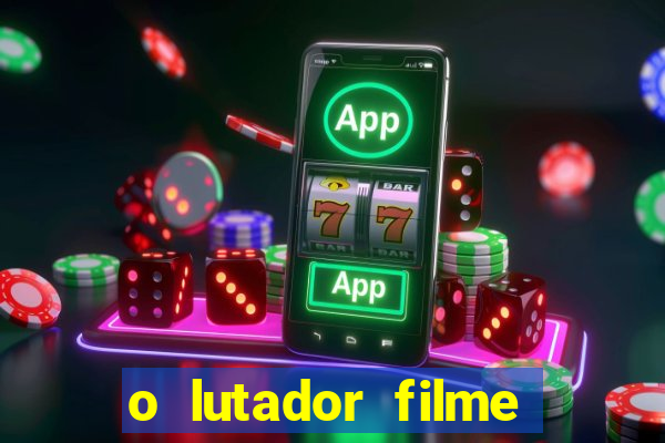 o lutador filme completo dublado mega filmes